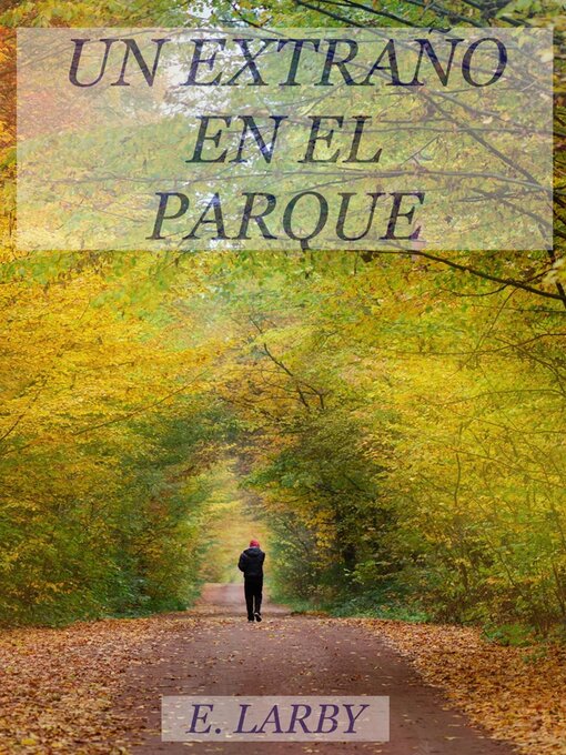 Title details for UN EXTRAÑO EN EL PARQUE by E. Larby - Available